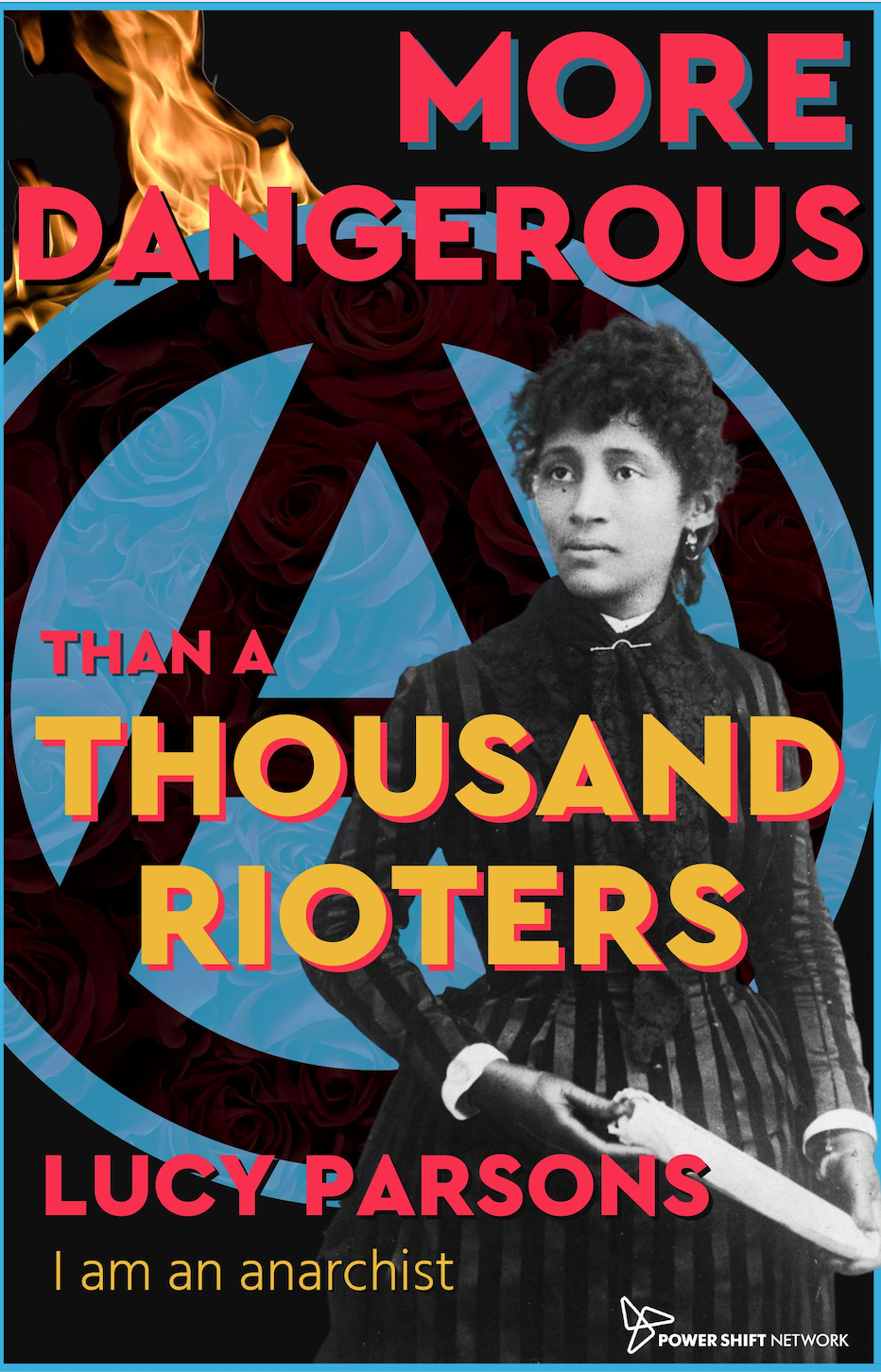 A blue and black A sign site in the background of this graphic. There is fire popping out on the top left corner of it. A black and white image of Lucy Parsons is in front of the A and the words "<ore Dangerous Than A Thousand Rioters Lucy Parsons I am an anarchist" are written across the graphic