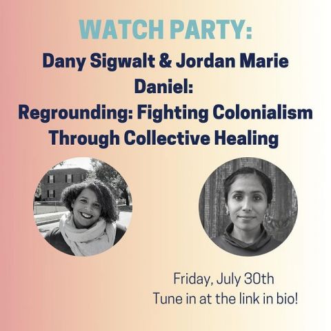 WATCH PARTY: Dany Sigwalt & Jordan Marie Daniel: Regrounding: Fighting Colonialism Through Collective Healing